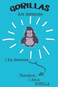 Gorilla Are Awesome I Am Awesome There For I Am a Gorilla