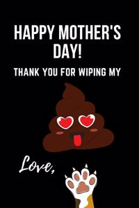 Happy Mother's Day Thank You for Wiping My