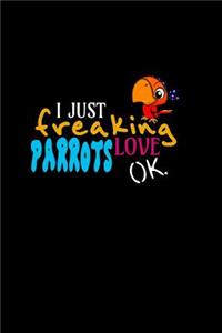 I Just Freaking Love Parrots Ok