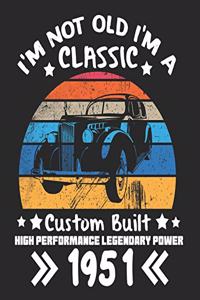 I'm Not Old I'm a Classic Custom Built High Performance Legendary Power 1951