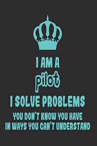 I Am a Pilot I Solve Problems You Don't Know You Have In Ways You Can't Understand: Daily Weekly and Monthly Planner for Organizing Your Life