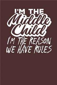 I'm the Middle Child I'm the Reason we have Rules