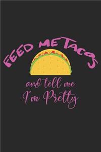 Feed Me Tacos and Tell Me I'm Pretty