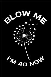 Blow Me Im 40 Now