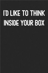 I'd Like To Think Inside Your Box