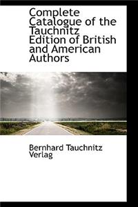 Complete Catalogue of the Tauchnitz Edition of British and American Authors
