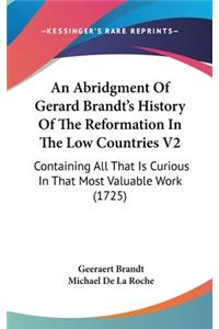 An Abridgment Of Gerard Brandt's History Of The Reformation In The Low Countries V2