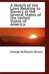 A Sketch of the Laws Relating to Slavery in the Several States of the United States of America