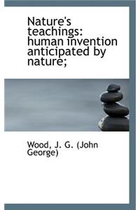 Nature's Teachings: Human Invention Anticipated by Nature;