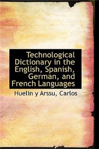 Technological Dictionary in the English, Spanish, German, and French Languages