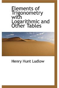 Elements of Trigonometry with Logarithmic and Other Tables