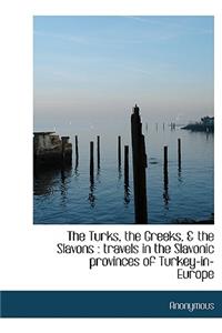 The Turks, the Greeks, & the Slavons