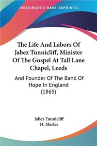 Life And Labors Of Jabez Tunnicliff, Minister Of The Gospel At Tall Lane Chapel, Leeds