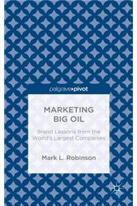 Marketing Big Oil: Brand Lessons from the World's Largest Companies