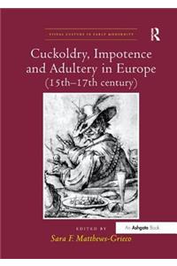 Cuckoldry, Impotence and Adultery in Europe (15th-17th Century)