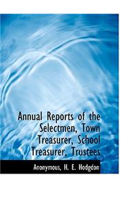 Annual Reports of the Selectmen, Town Treasurer, School Treasurer, Trustees