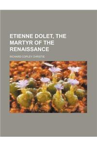 Etienne Dolet, the Martyr of the Renaissance