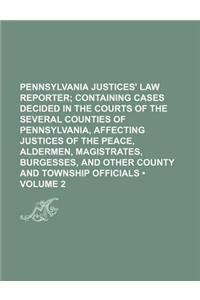 Pennsylvania Justices' Law Reporter (Volume 2); Containing Cases Decided in the Courts of the Several Counties of Pennsylvania, Affecting Justices of