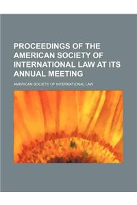 Proceedings of the American Society of International Law at Its Annual Meeting