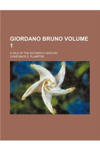 Giordano Bruno Volume 1; A Tale of the Sixteenth Century