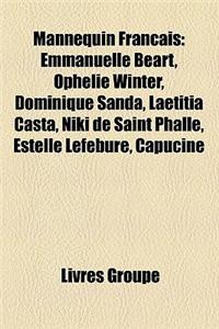 Mannequin Francais: Emmanuelle Beart, Ophelie Winter, Dominique Sanda, Laetitia Casta, Niki de Saint Phalle, Estelle Lefebure, Capucine