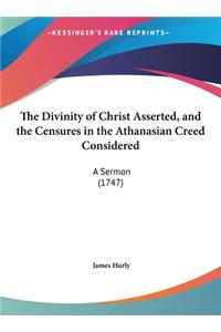 The Divinity of Christ Asserted, and the Censures in the Athanasian Creed Considered