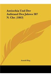 Antiochia Und Der Aufstand Des Jahres 387 N. Chr. (1863)