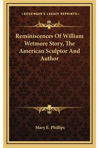 Reminiscences Of William Wetmore Story, The American Sculptor And Author