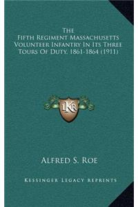 The Fifth Regiment Massachusetts Volunteer Infantry in Its Three Tours of Duty, 1861-1864 (1911)