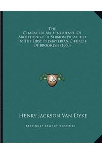 The Character And Influence Of Abolitionism! A Sermon Preached In The First Presbyterian Church Of Brooklyn (1860)