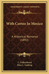 With Cortez in Mexico