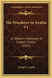 The Wanderer in Arabia V1