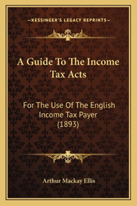 Guide To The Income Tax Acts