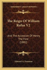 Reign Of William Rufus V2: And The Accession Of Henry The First (1882)