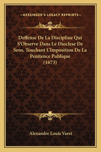 Deffense De La Discipline Qui S'Observe Dans Le Dioclese De Sens, Touchant L'Imposition De La Penitence Publique (1673)