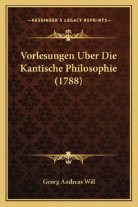 Vorlesungen Uber Die Kantische Philosophie (1788)