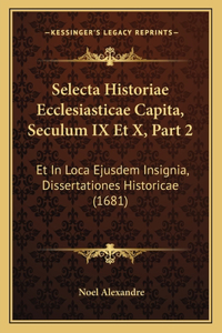 Selecta Historiae Ecclesiasticae Capita, Seculum IX Et X, Part 2