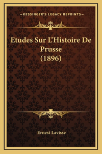 Etudes Sur L'Histoire De Prusse (1896)