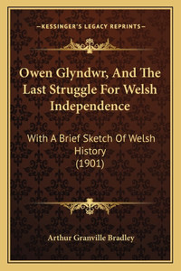 Owen Glyndwr, And The Last Struggle For Welsh Independence