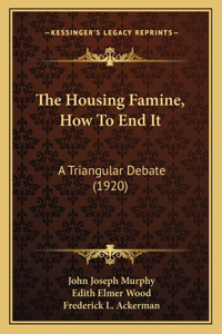 The Housing Famine, How To End It