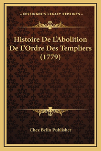 Histoire De L'Abolition De L'Ordre Des Templiers (1779)