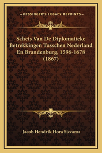 Schets Van De Diplomatieke Betrekkingen Tusschen Nederland En Brandenburg, 1596-1678 (1867)