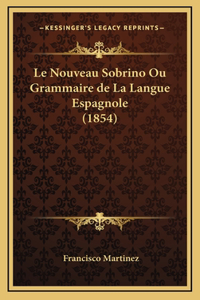 Le Nouveau Sobrino Ou Grammaire de La Langue Espagnole (1854)