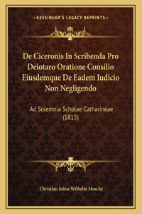 de Ciceronis in Scribenda Pro Deiotaro Oratione Consilio Eiusdemque de Eadem Iudicio Non Negligendo