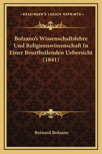 Bolzano's Wissenschaftslehre Und Religionswissenschaft In Einer Beurtheilenden Uebersicht (1841)