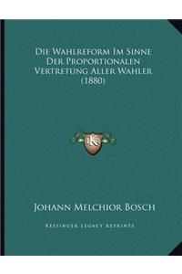 Die Wahlreform Im Sinne Der Proportionalen Vertretung Aller Wahler (1880)