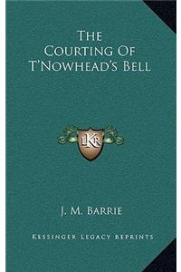 The Courting of T'Nowhead's Bell