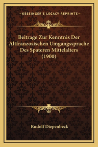 Beitrage Zur Kenntnis Der Altfranzosischen Umgangssprache Des Spateren Mittelalters (1900)