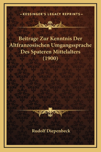 Beitrage Zur Kenntnis Der Altfranzosischen Umgangssprache Des Spateren Mittelalters (1900)
