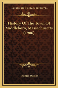 History Of The Town Of Middleboro, Massachusetts (1906)